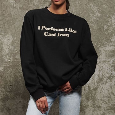 I Perform Like Cast Iron Sweatshirt